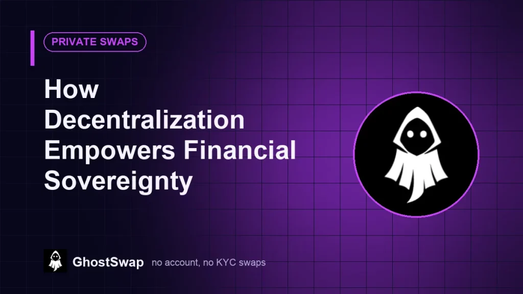 How Decentralization Empowers Financial Sovereignty (GhostSwap guide)
