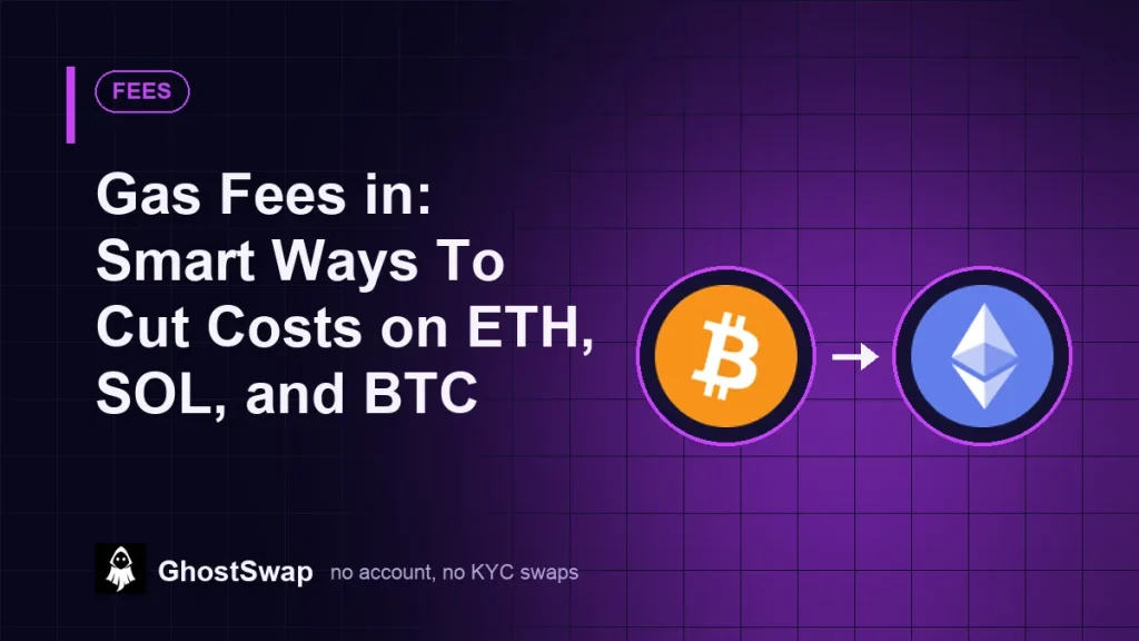 Commissioni del gas in entrata: modi intelligenti per ridurre i costi su ETH, SOL e BTC (guida GhostSwap)