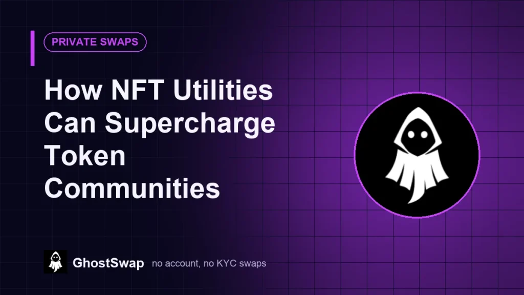 Come le utility NFT possono potenziare le community di token (guida a GhostSwap)