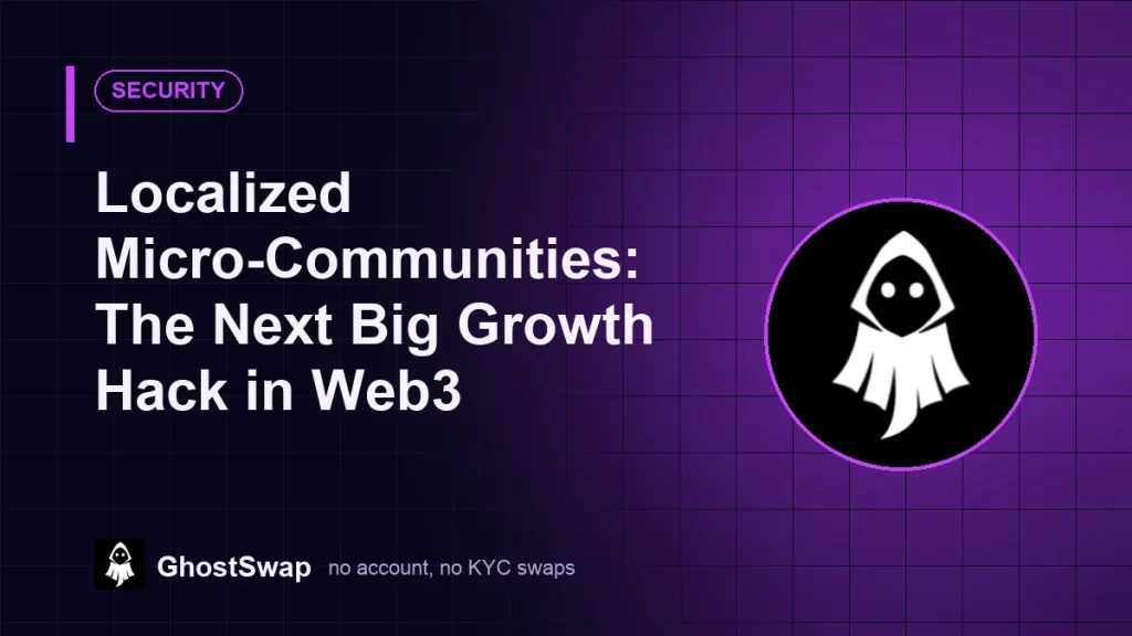 Micro-comunità localizzate: la prossima grande strategia di crescita nel Web3 (guida GhostSwap)